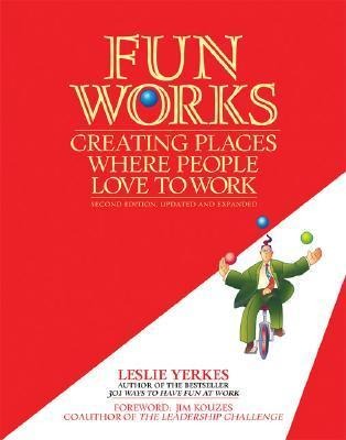 Fun Works: Creating Places Where People Love to Work