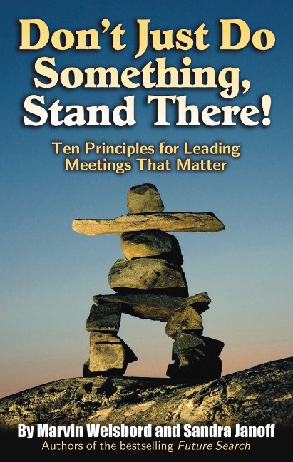 Dont Just Do Something, Stand There!: Ten Principles for Leading Meetings That Matter
