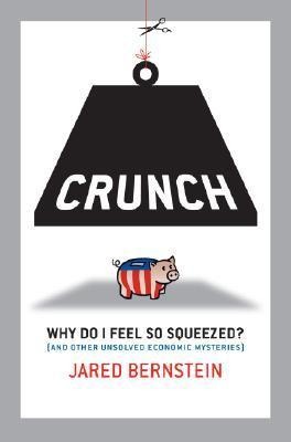 Crunch: Why Do I Feel So Squeezed? (and Other Unsolved Economic Mysteries)