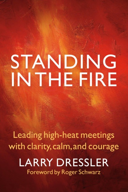 Standing in the Fire: Leading High-Heat Meetings with Calm, Clarity, and Courage
