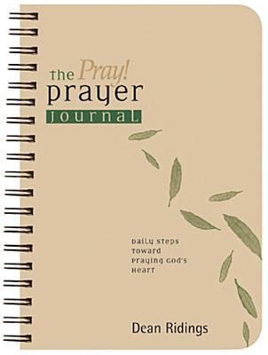 The Pray! Prayer Journal: Daily Steps Toward Praying Gods Heart