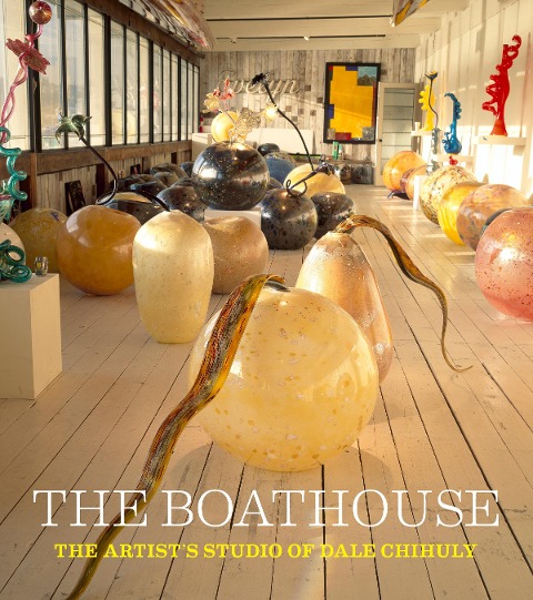 The Boathouse: The Artists Studio of Dale Chihuly