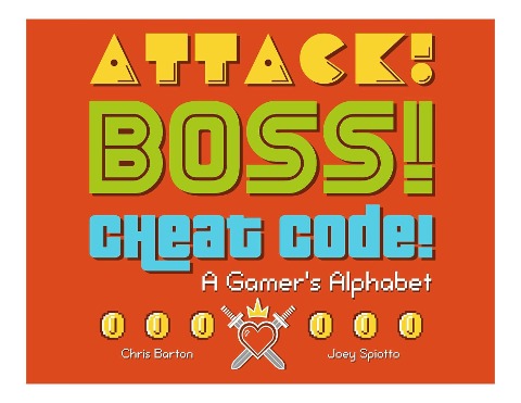 Attack! Boss! Cheat Code!: A Gamers Alphabet