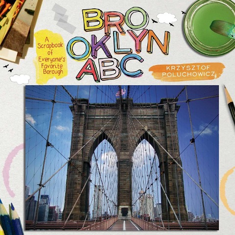 Brooklyn ABC: A Scrapbook of Everyones Favorite Borough