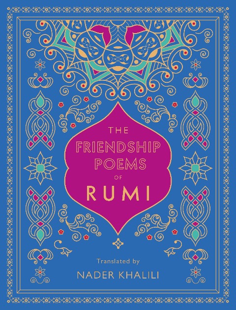 The Friendship Poems of Rumi: Translated by Nader Khalili