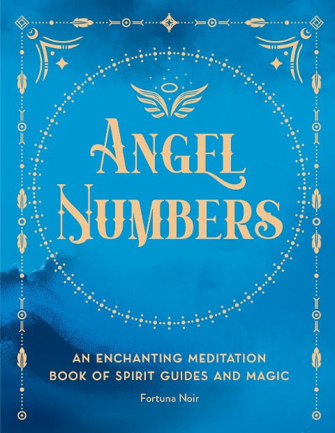 Angel Numbers: An Enchanting Meditation Book of Spirit Guides and Magic