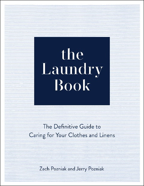 The Laundry Book: The Definitive Guide to Caring for Your Clothes and Linens