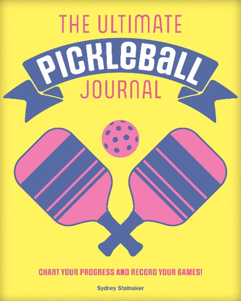 The Ultimate Pickleball Journal: Chart Your Progress and Record Your Games!
