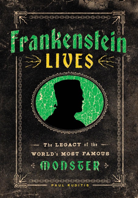 Frankenstein Lives: The Legacy of the Worlds Most Famous Monster
