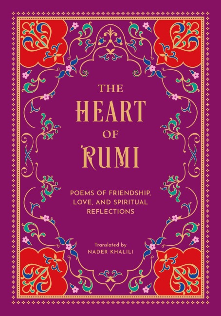 The Heart of Rumi: Poems of Friendship, Love, and Spiritual Reflection