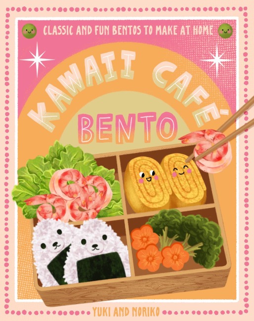 Kawaii Café Bento: Classic and Fun Bentos to Make at Home