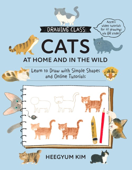 Drawing Class: Cats at Home and in the Wild: Learn to Draw with Simple Shapes and Online Tutorials - Access Video Tutorials for 60 Drawings Via Qr Codes