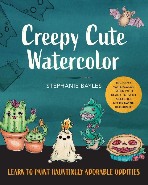 Creepy Cute Watercolor: Learn to Paint Hauntingly Adorable Oddities-Includes Watercolor Paper with Ready-to-Paint Sketches-No Drawing Required!