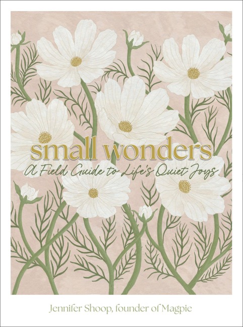 Small Wonders: A Field Guide to Life's Quiet Joys