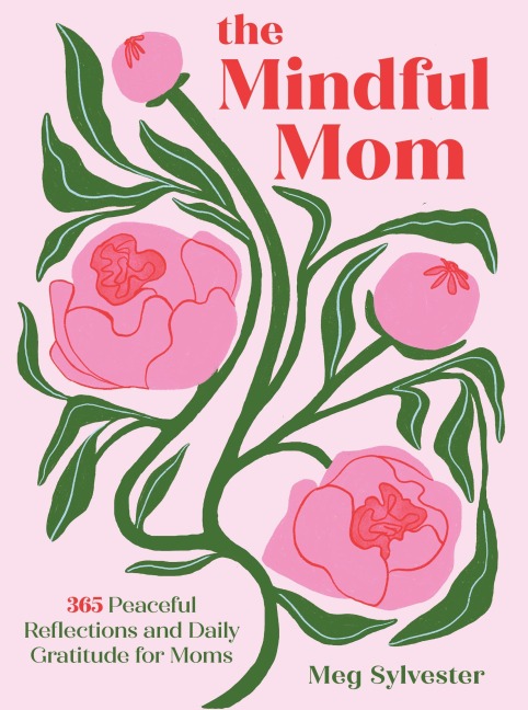 The Mindful Mom: 365 Peaceful Reflections and Daily Gratitude