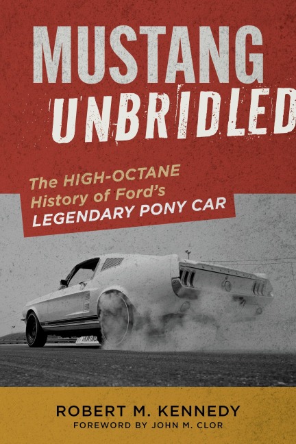 Mustang Unbridled: The High-Octane History of Ford's Legendary Pony Car