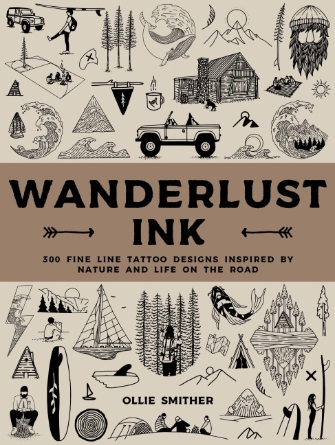 Wanderlust Ink: 300 Fine Line Tattoo Designs Inspired by Nature and Life on the Road
