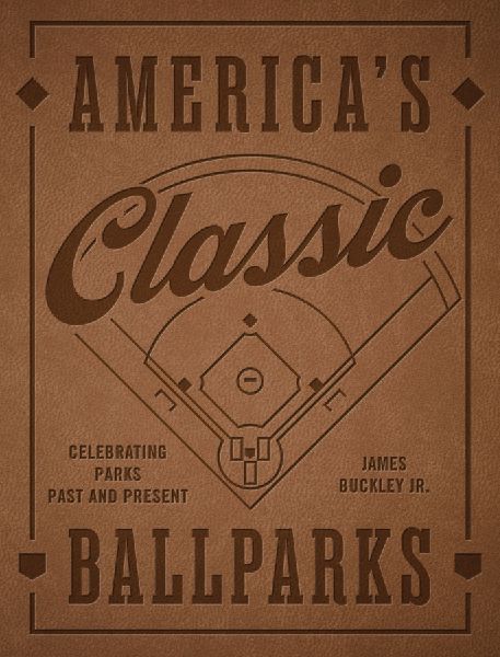 Americas Classic Ballparks - Revised Edition: Celebrating Parks Past and Present