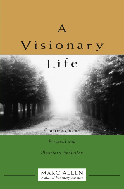 A Visionary Life: Conversations on Creating the Life You Want
