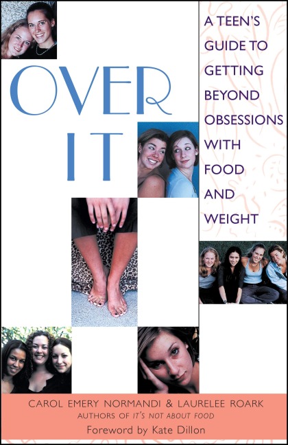 Over It: A Teens Guide to Getting Beyond Obsessions with Food and Weight