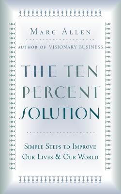 The Ten Percent Solution: Simple Steps to Improve Our Lives and Our World