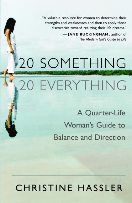 20-Something, 20-Everything: A Quarter-Life Woman's Guide to Balance and Direction