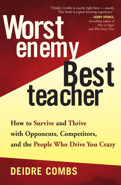 Worst Enemy, Best Teacher: How to Survive and Thrive with Opponents, Competitors, and the People Who Drive You Crazy