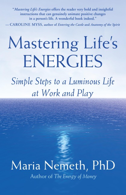 Mastering Lifes Energies: Simple Steps to a Luminous Life at Work and Play