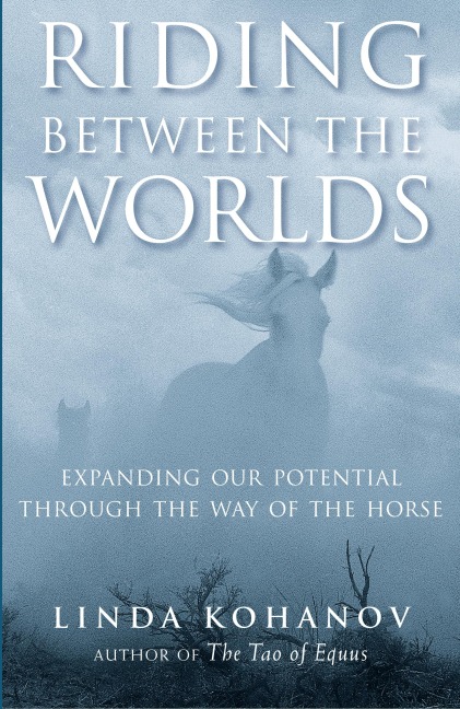 Riding Between the Worlds: Expanding Our Potential Through the Way of the Horse