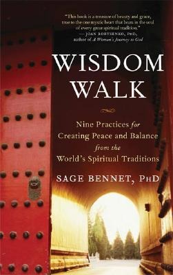 Wisdom Walk: Nine Practices for Creating Peace and Balance from the Worlds Spiritual Traditions