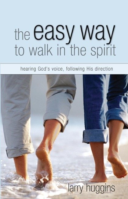 Easy Way to Walk in the Spirit: Hearing Gods Voice, Following His Direction