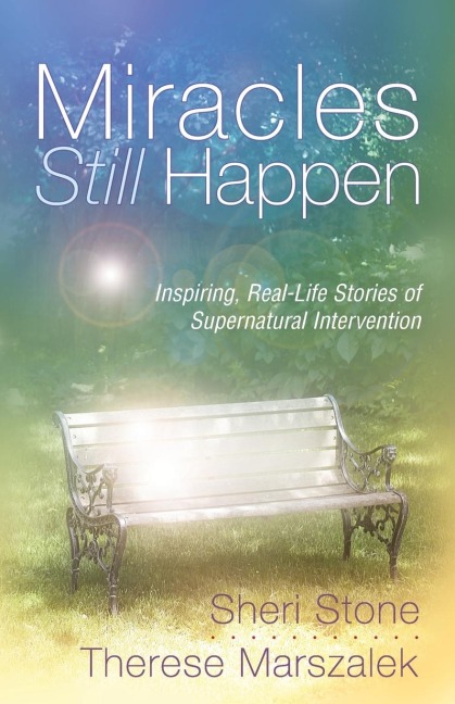 Miracles Still Happen: Inspiring Real-Life Stories of Supernatural Intervention