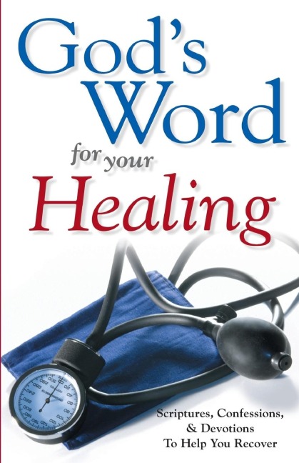 Gods Word for Your Healing: Scriptures, Confessions & Devotions To Help You Recover