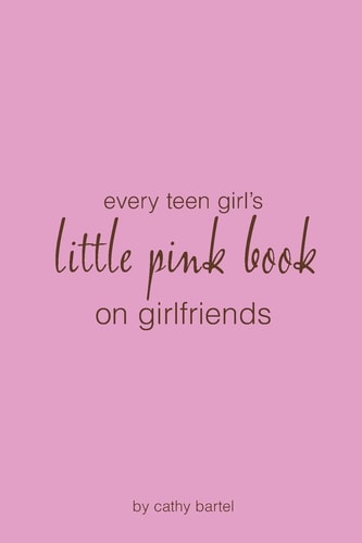 Every Teen Girl's Little Pink Book on Girlfriends