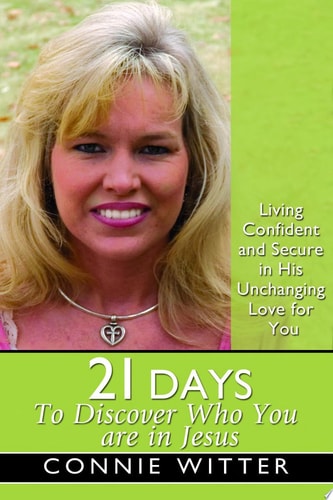 21 Days to Discover Who You Are in Jesus Living Confident and Secure in His Unchanging Love for You