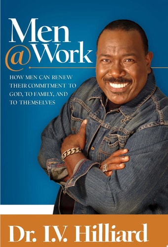 Men@Work How Men Can Renew Their Commitments to God, Their Families, and Themselves