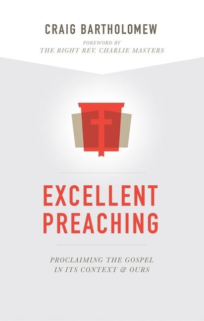 Excellent Preaching: Proclaiming the Gospel in Its Context and Ours