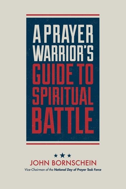 A Prayer Warrior's Guide to Spiritual Battle