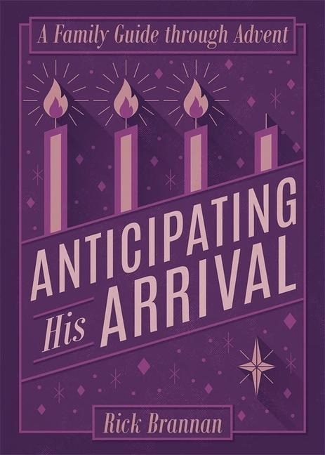 Anticipating His Arrival: A Family Guide Through Advent