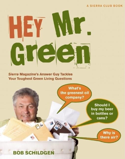 Hey Mr. Green: Sierra Magazines Answer Guy Tackles Your Toughest Green Living Questions