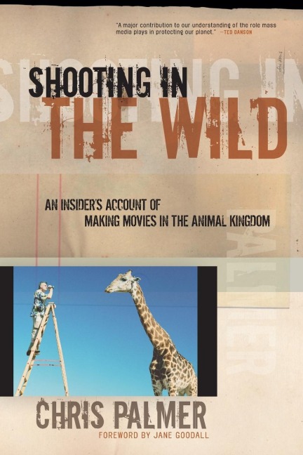 Shooting in the Wild: An Insiders Account of Making Movies in the Animal Kingdom