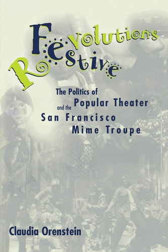 Festive Revolutions The Politics of Popular Theater and the San Francisco Mime Troupe