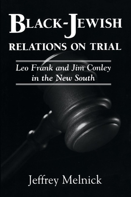 Black-Jewish Relations on Trial: Leo Frank and Jim Conley in the New South