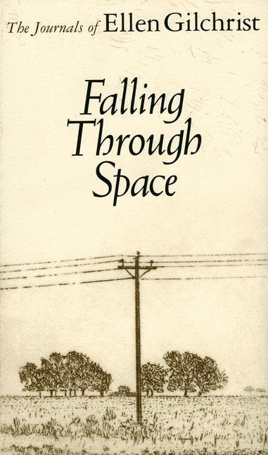Falling Through Space: The Journals of Ellen Gilchrist (Revised)