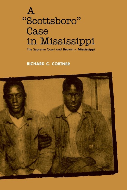 A Scottsboro Case in Mississippi: The Supreme Court and Brown V. Mississippi