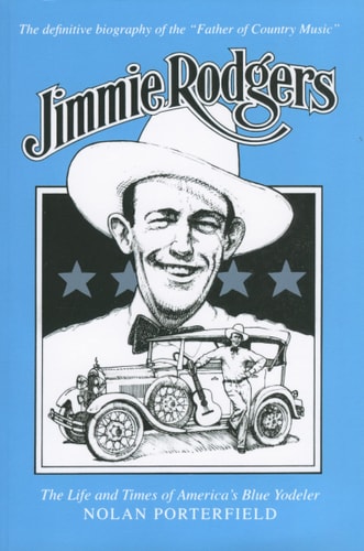 Jimmie Rodgers The Life and Times of America's Blue Yodeler
