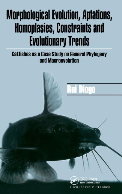 Morphological Evolution, Adaptations, Homoplasies, Constraints, and Evolutionary Trends: Catfishes as a Case Study on General Phylogeny & Macroevolution
