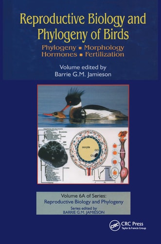 Reproductive Biology and Phylogeny of Birds, Part A: Phylogeny, Morphology, Hormones and Fertilization