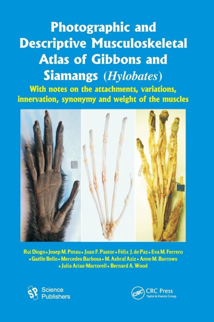 Photographic and Descriptive Musculoskeletal Atlas of Gibbons and Siamangs (Hylobates): With Notes on the Attachments, Variations, Innervation, Synonymy and Weight of the Muscles