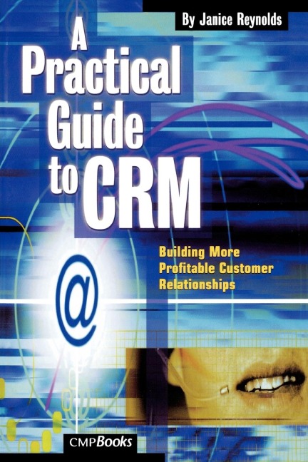 A Practical Guide to CRM: Building More Profitable Customer Relationships